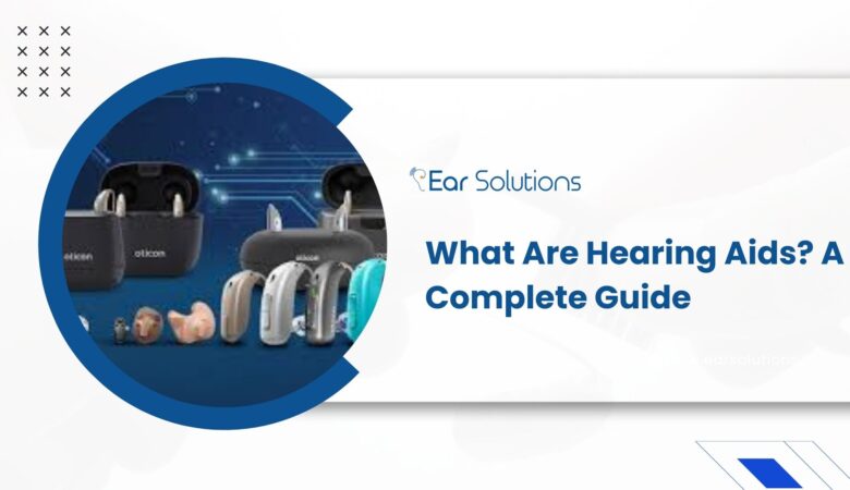 What Are Hearing Aids? A Complete Guide