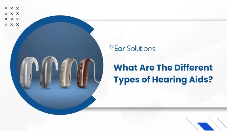 What Are The Different Types of Hearing Aids?