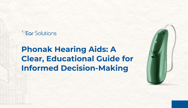 Phonak Hearing Aids: A Clear, Educational Guide for Informed Decision-Making