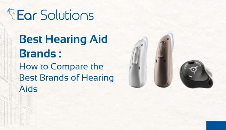 Best Hearing Aid Brands: How to Evaluate Quality, Reliability, and Fit for Your Needs