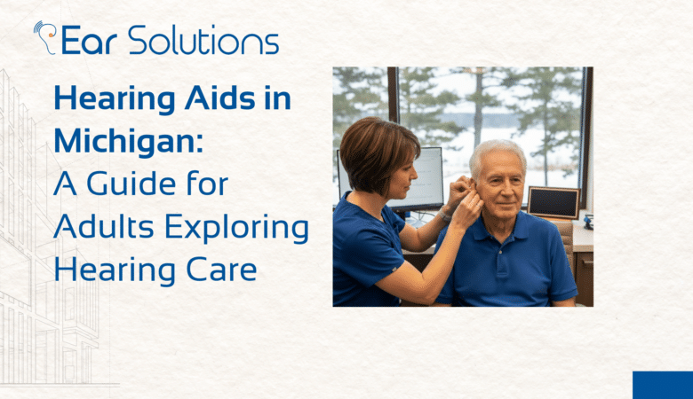 Hearing Aids in Michigan: A Guide for Adults Exploring Hearing Care