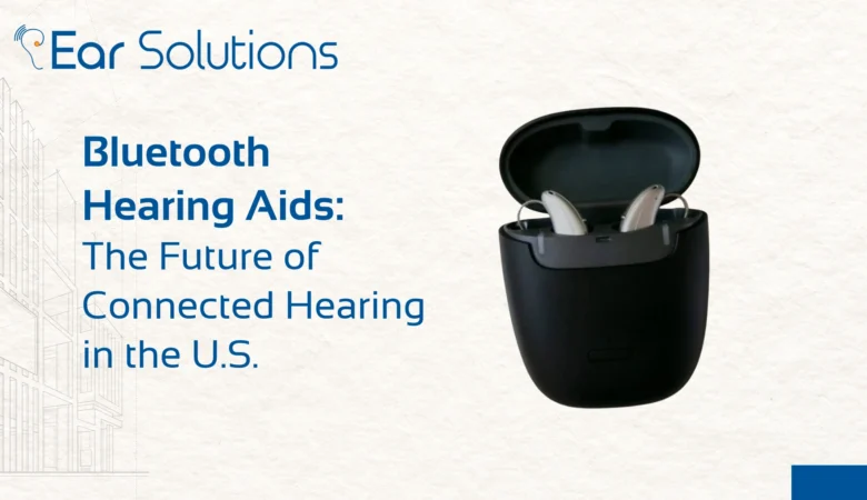 Bluetooth Hearing Aids: The Future of Connected Hearing in the U.S.