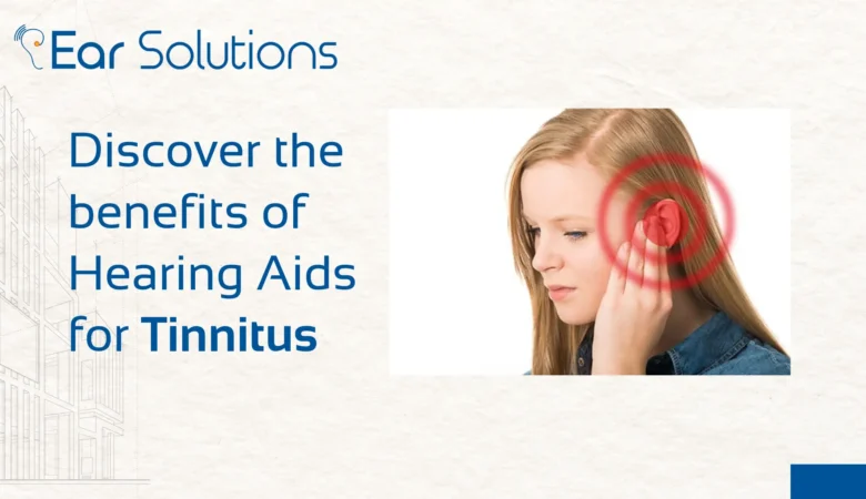 Discover the Benefits of Hearing Aids for Tinnitus