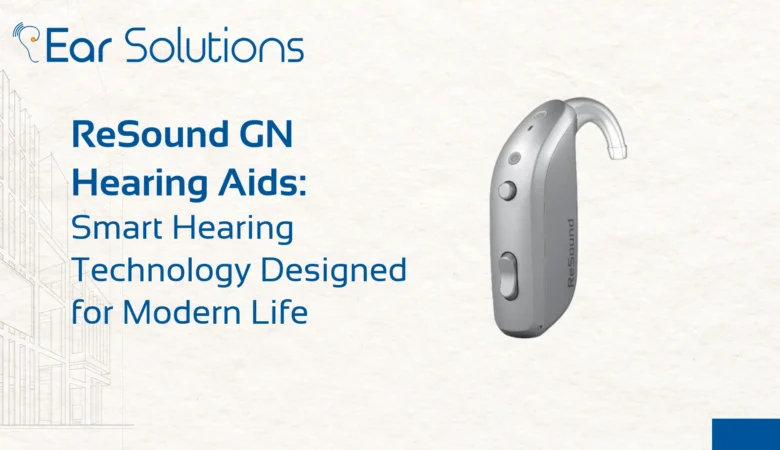 ReSound GN Hearing Aids: Smart Hearing Technology Designed for Modern Life