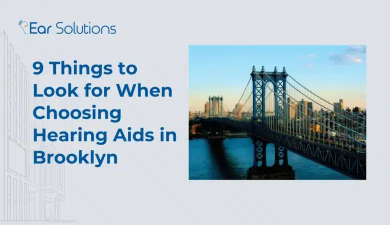 9 Things to Look for When Choosing Hearing Aids in Brooklyn