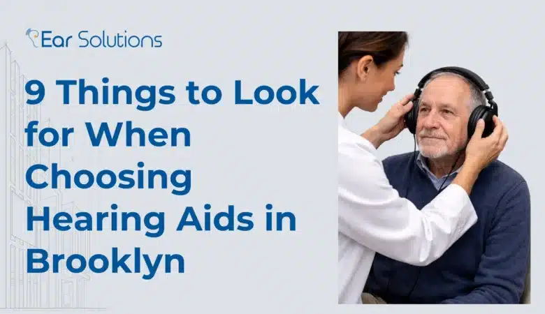 9 Things to Look for When Choosing Hearing Aids in Brooklyn