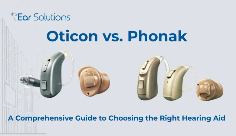 Oticon vs Phonak: A Comprehensive Guide to Choosing the Right Hearing Aid