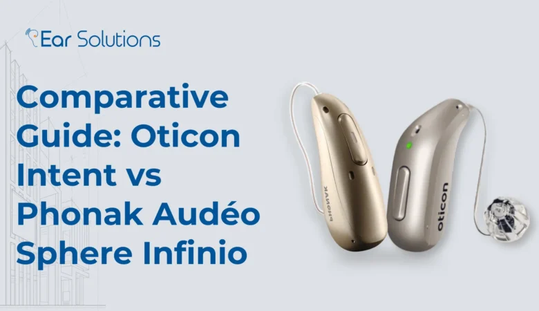 Comparative Guide: Oticon Intent vs Phonak Audéo Sphere Infinio