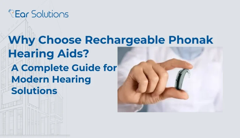 Why Choose Rechargeable Phonak Hearing Aids? A Complete Guide for Modern Hearing Solutions