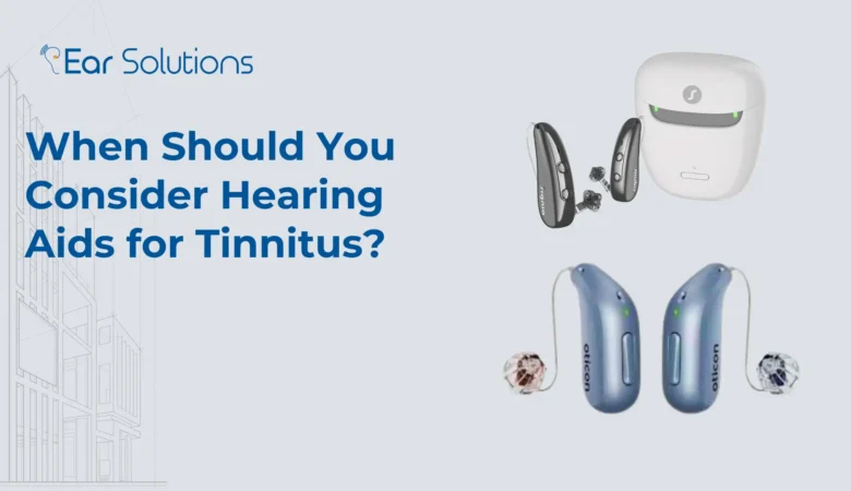 When Should You Consider Hearing Aids for Tinnitus?