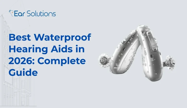 Best Waterproof Hearing Aids in 2026: Complete Guide