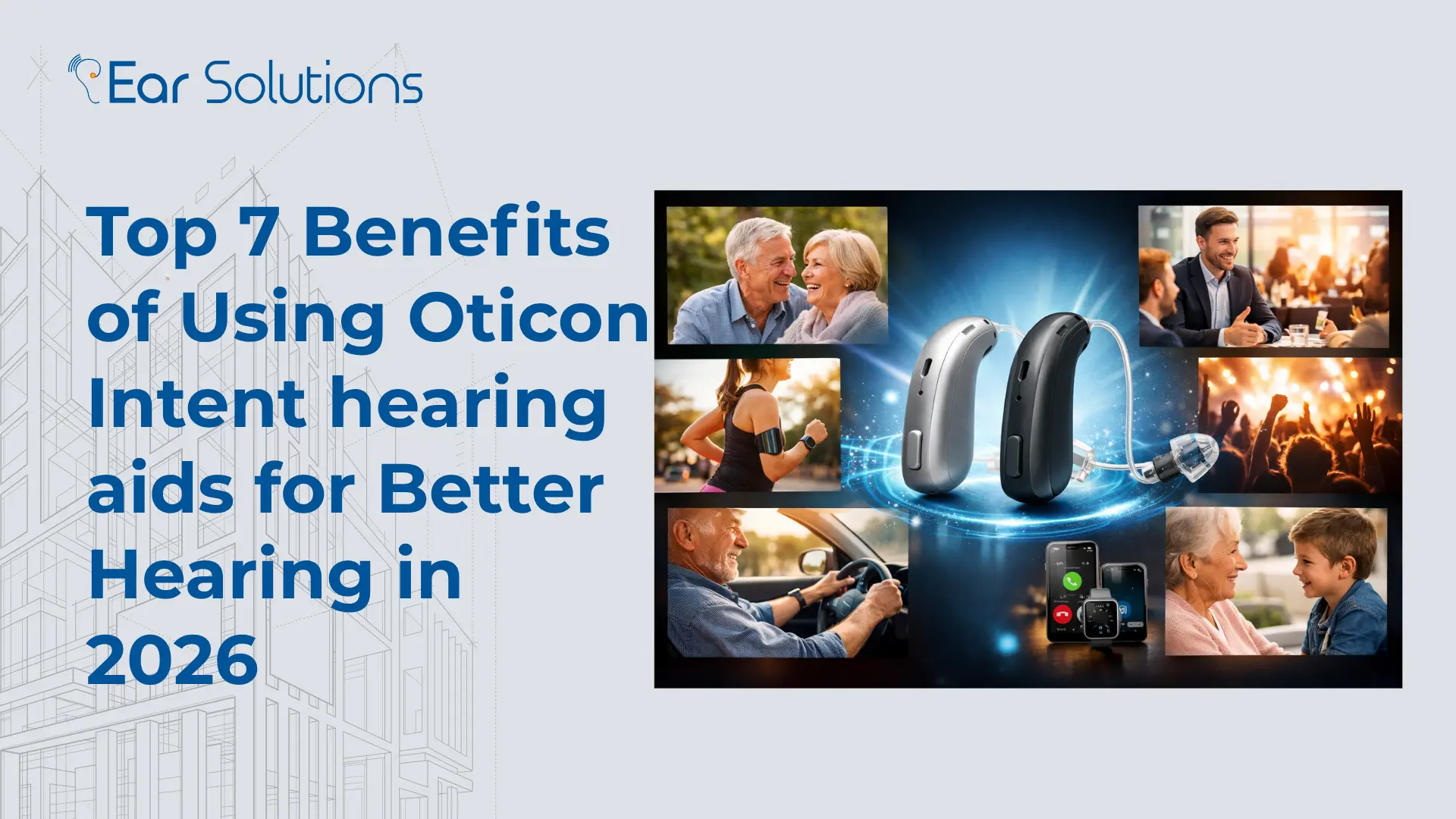 Benefits of Using Oticon Intent hearing aids for Better Hearing in 2026
