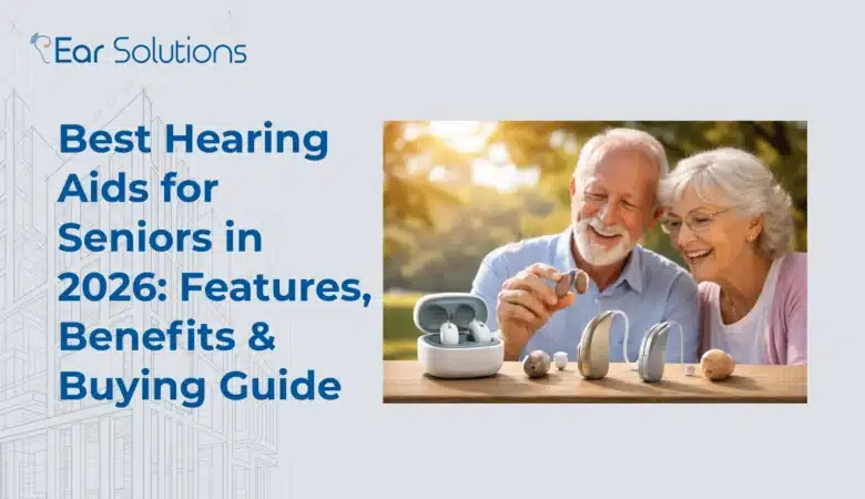 Best Hearing Aids for Seniors in 2026: Features, Benefits & Buying Guide