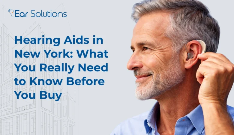 Hearing Aids in New York: What You Really Need to Know Before You Buy