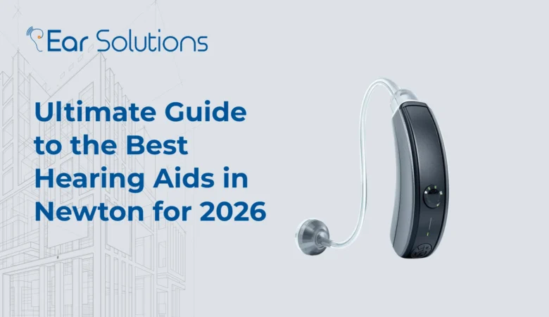 Ultimate Guide to the Best Hearing Aids in Newton for 2026