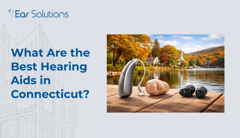 What Are the Best Hearing Aids in Connecticut?