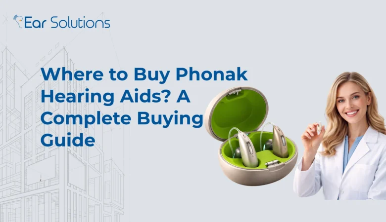 Where to Buy Phonak Hearing Aids? A Complete Buying Guide