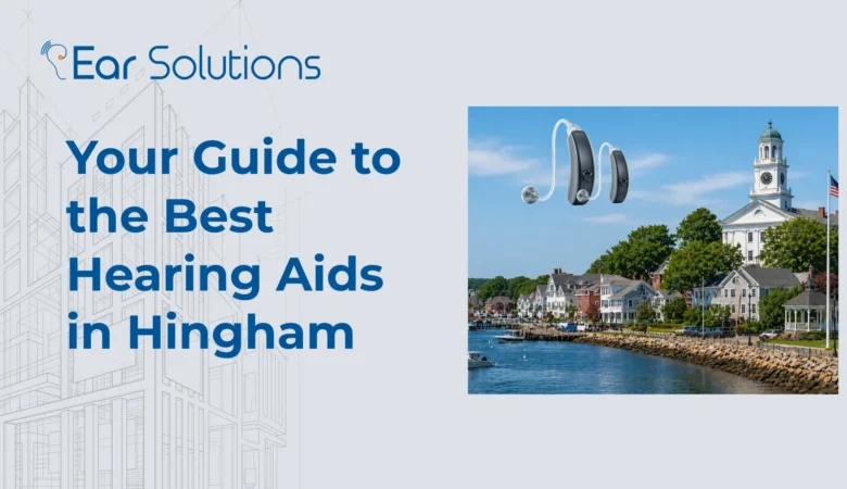 Your Guide to the Best Hearing Aids in Hingham