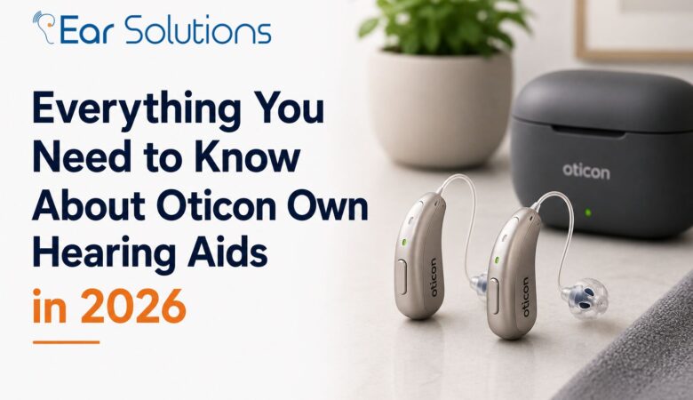 Everything You Need to Know About Oticon Own Hearing Aids in 2026