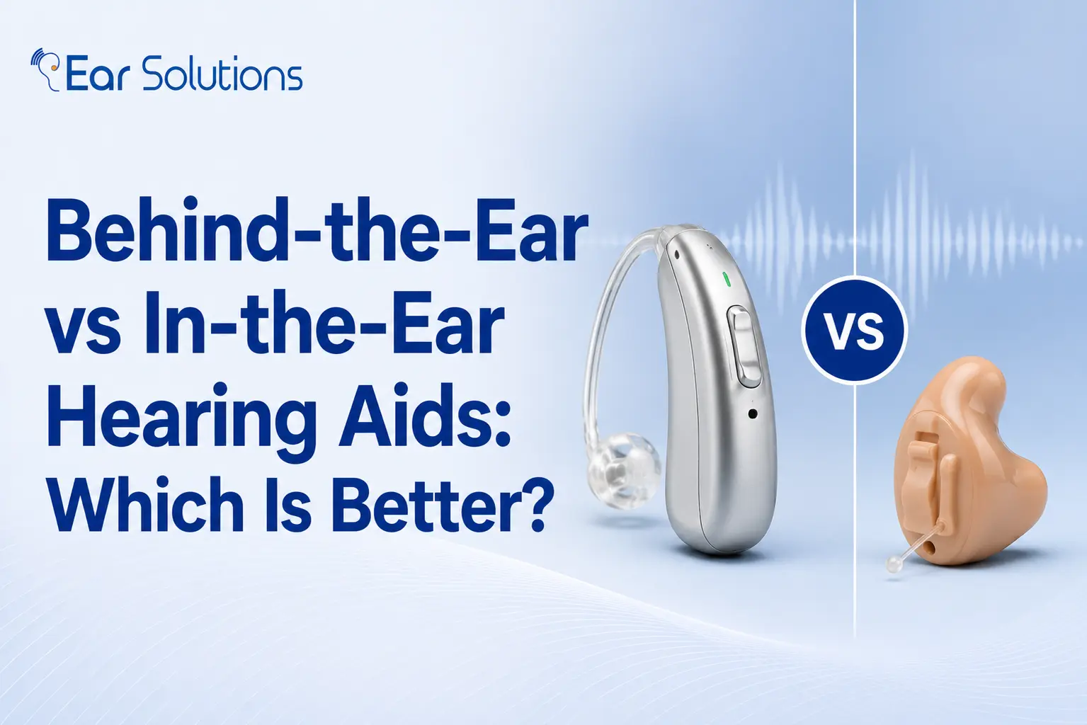 Behind the Ear vs In the Ear Hearing Aids Which Is Better