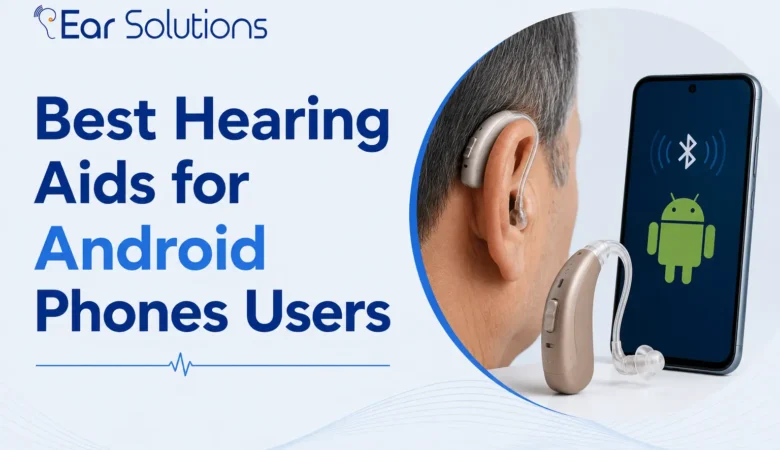Best Hearing Aids for Android Phones Users