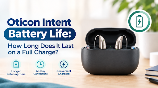 Oticon Intent Battery Life: How Long Does It Last on a Full Charge?